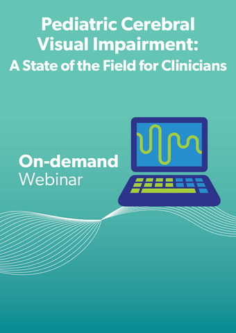 Pediatric Cerebral Visual Impairment (CVI): A State of the Field for Clinicians