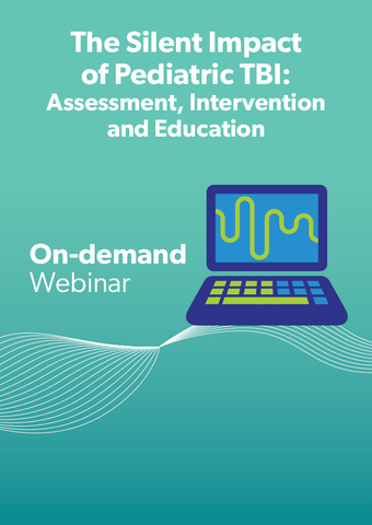 The Silent Impact of Pediatric TBI: Assessment, Intervention and Education