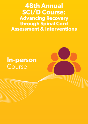 48th Annual SCI/D Course: Advancing Recovery through Spinal Cord Assessment & Interventions