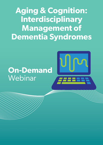 Aging & Cognition: Interdisciplinary Management of Dementia Syndromes