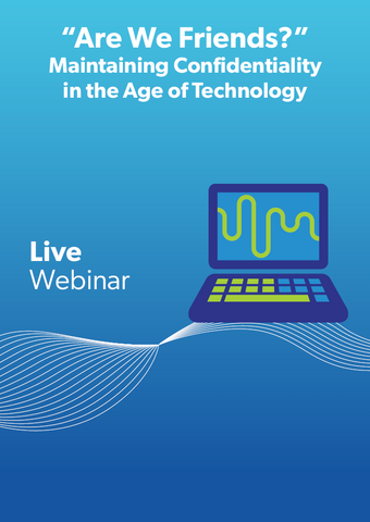 “Are We Friends?”: Maintaining Confidentiality in the Age of Technology