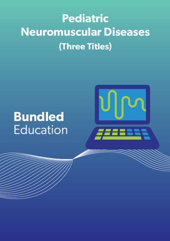 Bundled Webinars: Pediatric Neuromuscular Diseases (Three Titles)