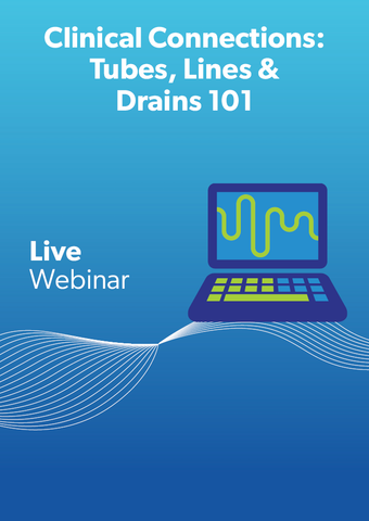 Clinical Connections: Tubes, Lines & Drains 101