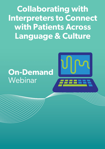 Collaborating with Interpreters to Connect with Patients Across Language & Culture