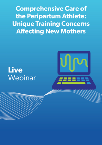 Comprehensive Care of the Peripartum Athlete:  Unique Training Concerns Affecting New Mothers