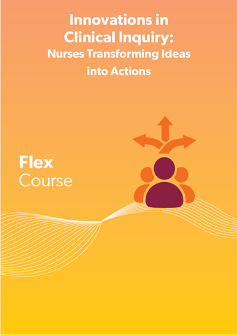 Innovations in Clinical Inquiry: Nurses Transforming Ideas into Actions