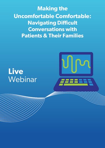 Making the Uncomfortable Comfortable: Navigating Difficult Conversations with Patients & Their Families