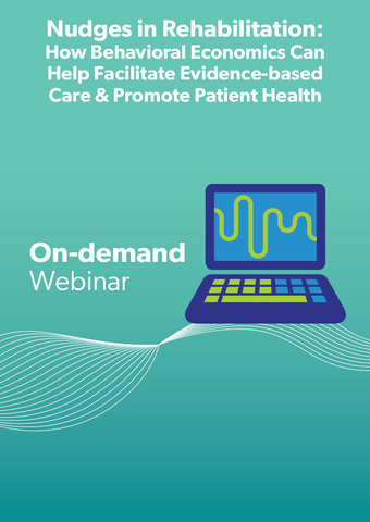 Nudges in Rehabilitation: How Behavioral Economics Can Help Facilitate Evidence-based Care & Promote Patient Health