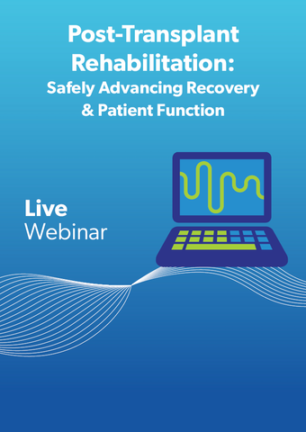 Post-Transplant Rehabilitation: Safely Advancing Recovery & Patient Function