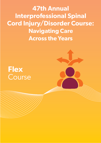 47th Interprofessional Spinal Cord Injury/Disease Course: Navigating Care Across the Years