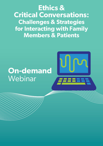 Ethics & Critical Conversations: Challenges & Strategies for Interacting with Family Members & Patients