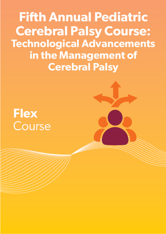 5th Annual Pediatric CP Course: Technological Advancements in the Management of Cerebral Palsy