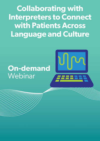 Collaborating with Interpreters to Connect with Patients Across Language and Culture