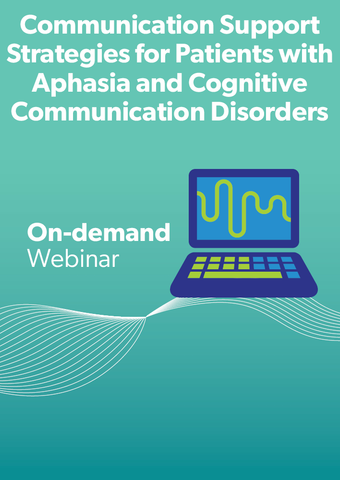 Communication Support Strategies for Patients with Aphasia and Cognitive Communication Disorders: An Updated Conversation for Healthcare Providers