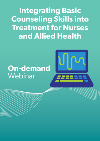 Integrating Basic Counseling Skills into Treatment for Nurses and Allied Health