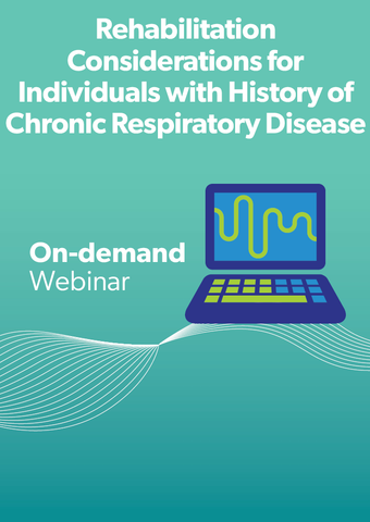 Rehabilitation Considerations for Individuals with History of Chronic Respiratory Disease