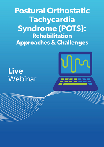 Postural Orthostatic Tachycardia Syndrome (POTS): Rehabilitation Approaches & Challenges